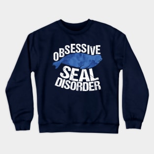 Obsessive Seal Disorder Humor Crewneck Sweatshirt